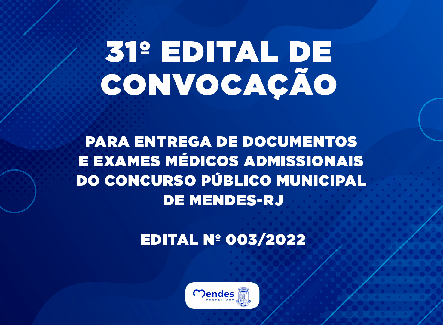 031 º EDITAL DE CONVOCAÇÃO PARA ENTREGA DE DOCUMENTOS E EXAMES  MÉDICOS ADMISSIONAIS DO CONCURSO PÚBLICO MUNICIPAL DE MENDES-RJ - EDITAL Nº 003/2022.